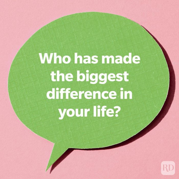 Who has made the biggest difference in your life?