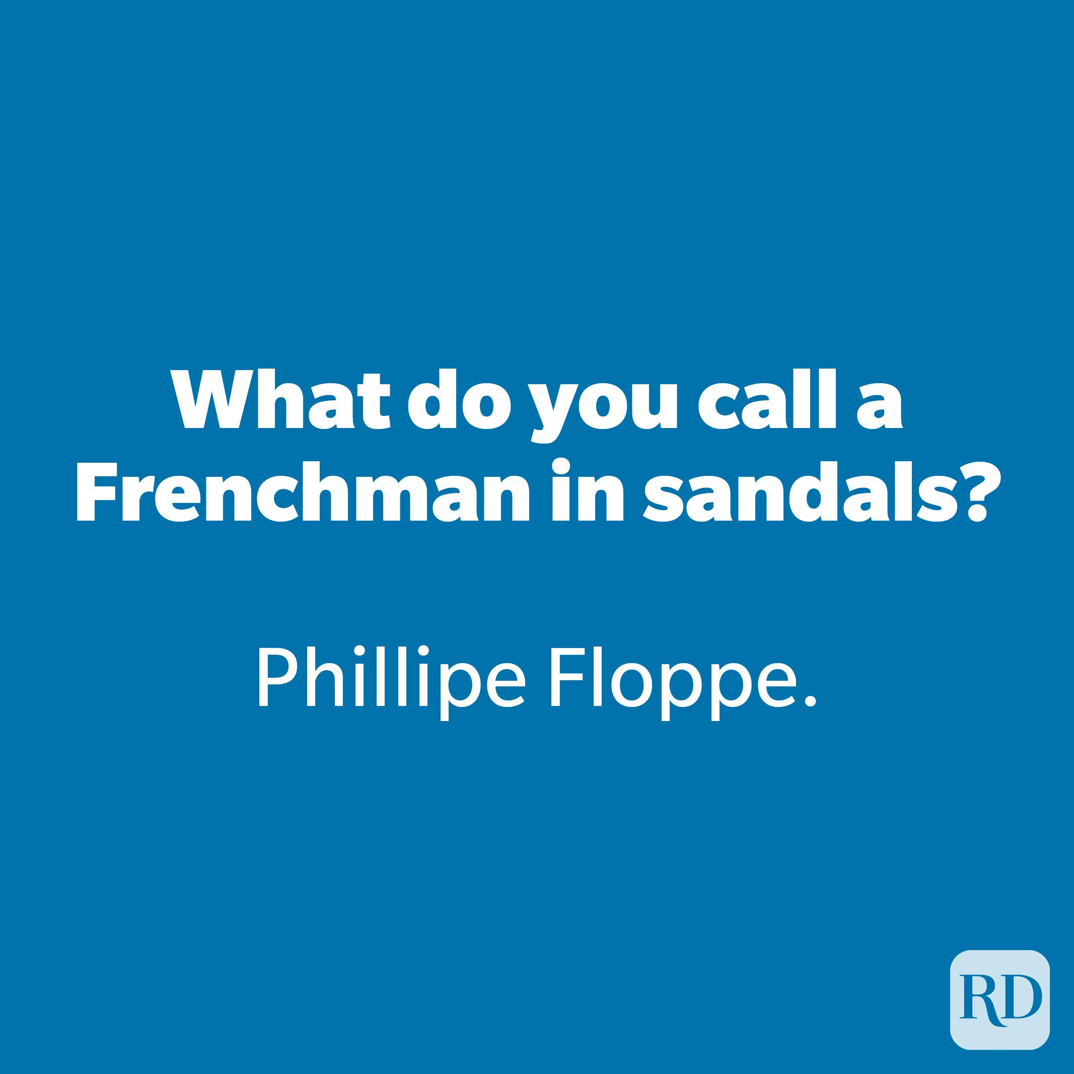 What do you call a Frenchman in sandals?