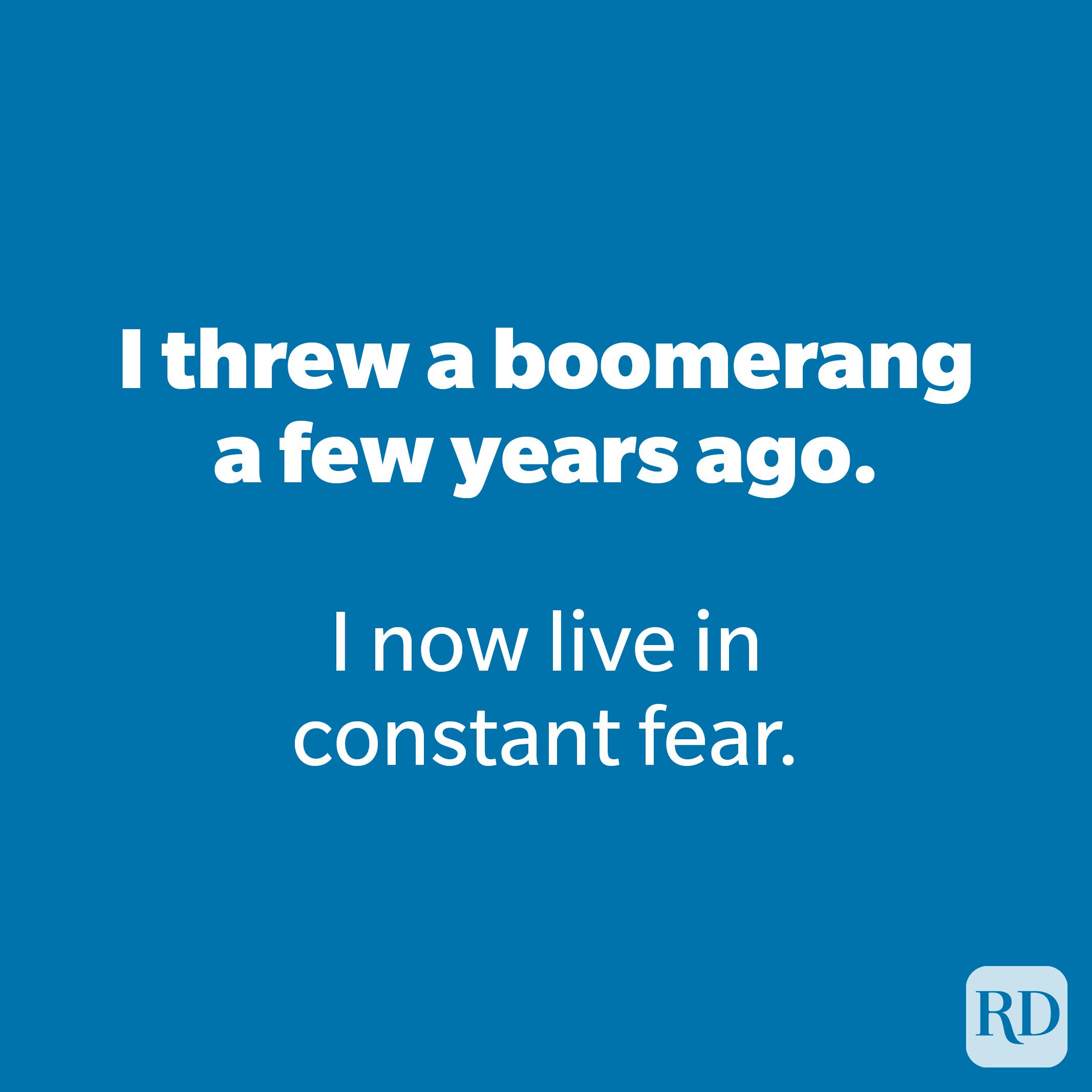 I threw a boomerang a few years ago.