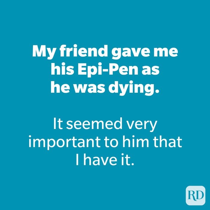 My friend gave me his Epi-Pen as he was dying.