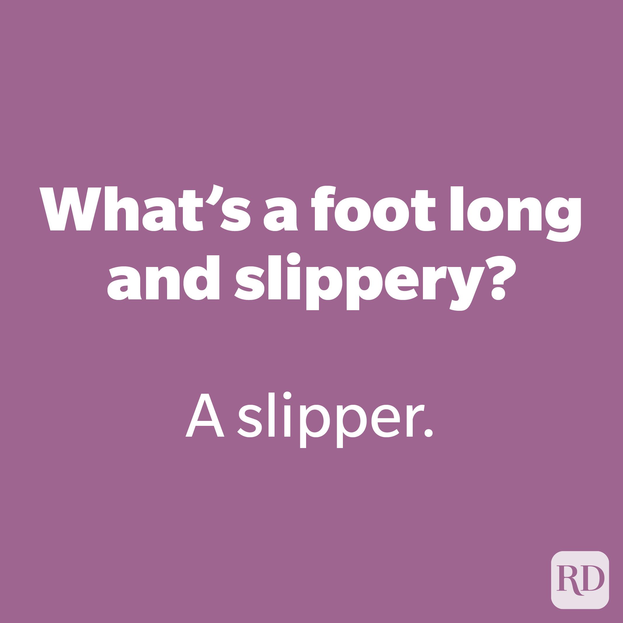 What’s a foot long and slippery?