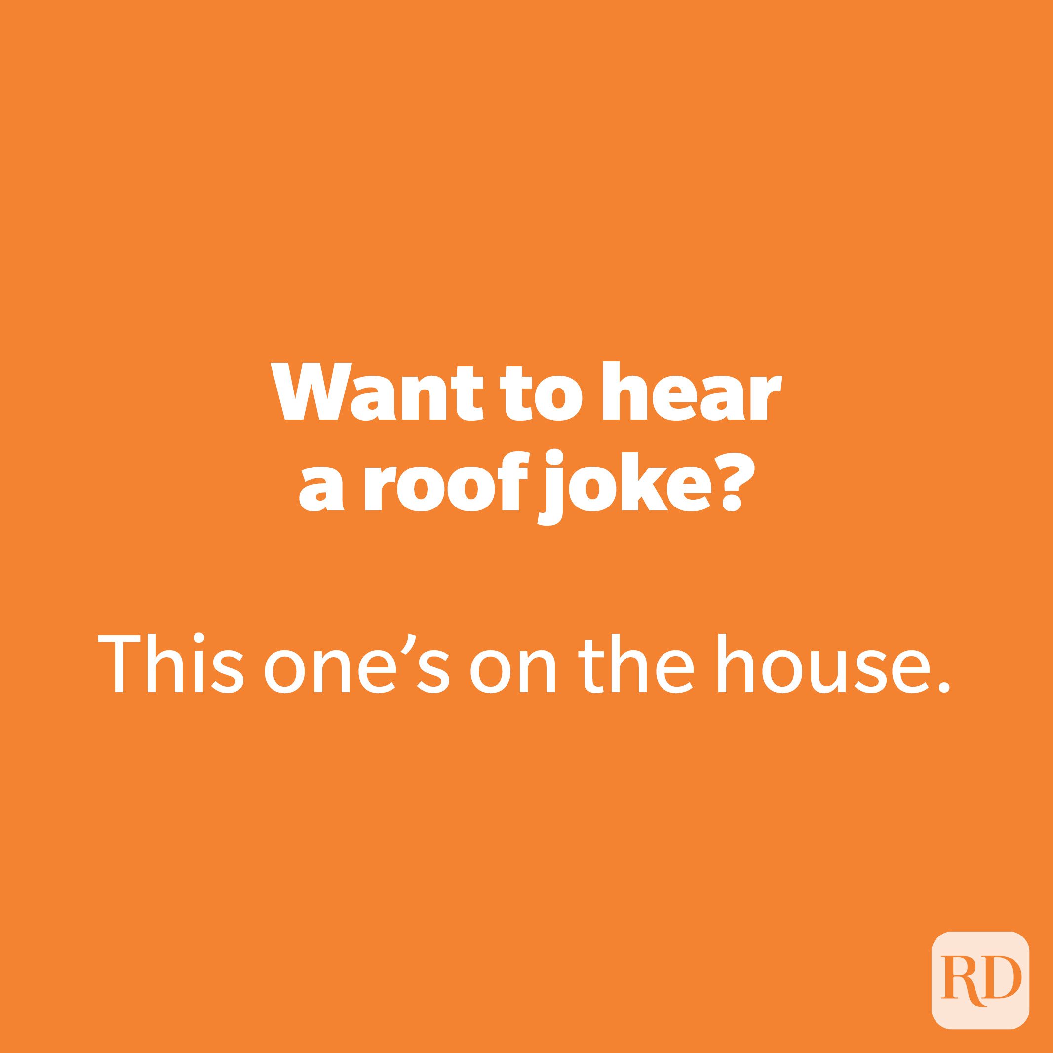 Want to hear a roof joke?