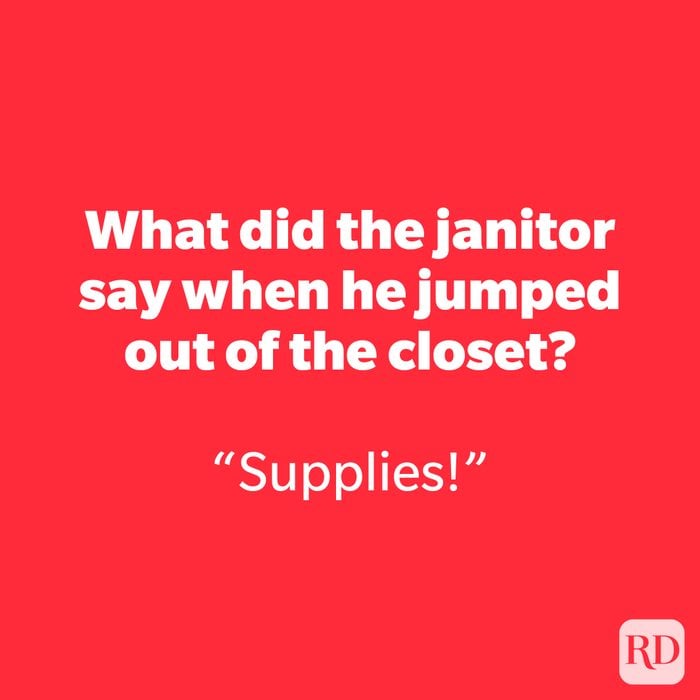 What did the janitor say when he jumped out of the closet?