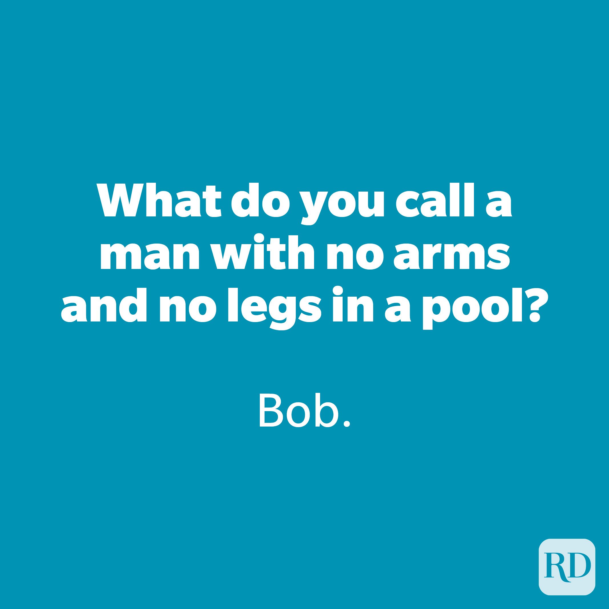 What do you call a man with no arms and no legs in a pool?