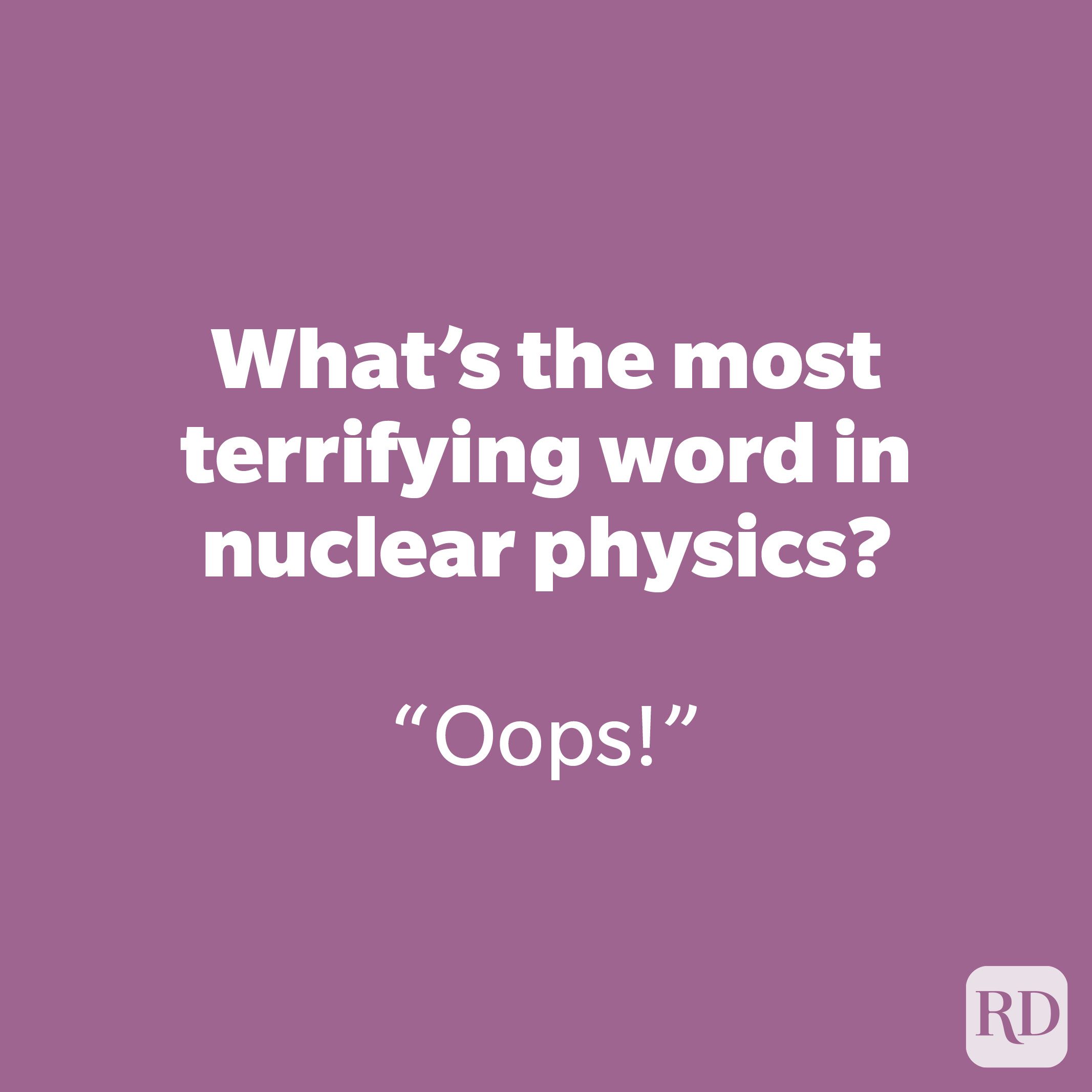 What's the most terrifying word in nuclear physics?