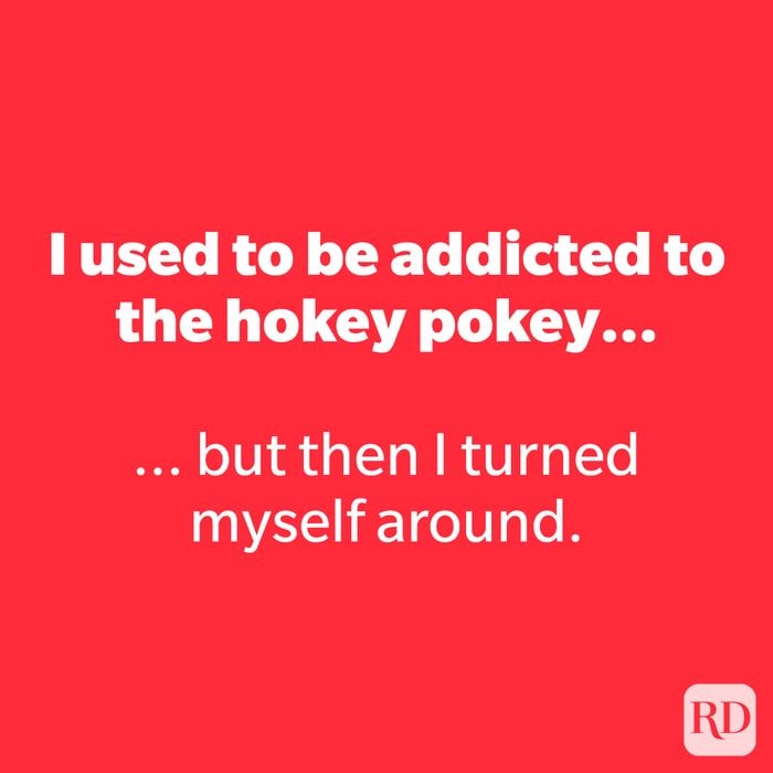 I used to be addicted to the hokey pokey…