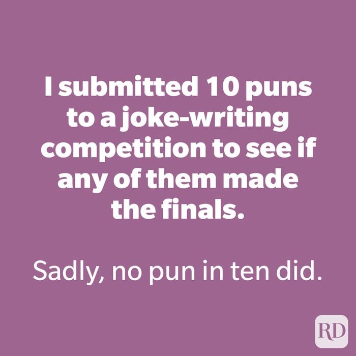 I submitted 10 puns to a joke-writing competition to see if any of them made the finals. 