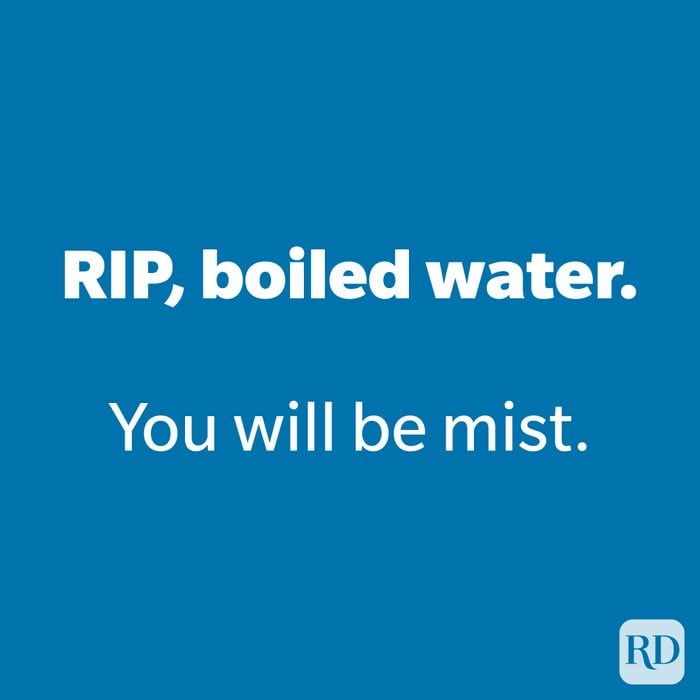RIP, boiled water. 