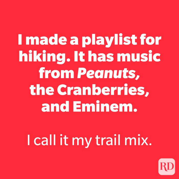 I made a playlist for hiking. It has music from Peanuts, the Cranberries, and Eminem. 