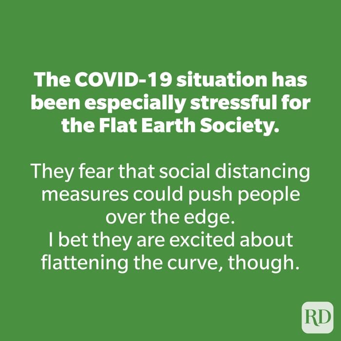 The COVID-19 situation has been especially stressful for the Flat Earth Society. 