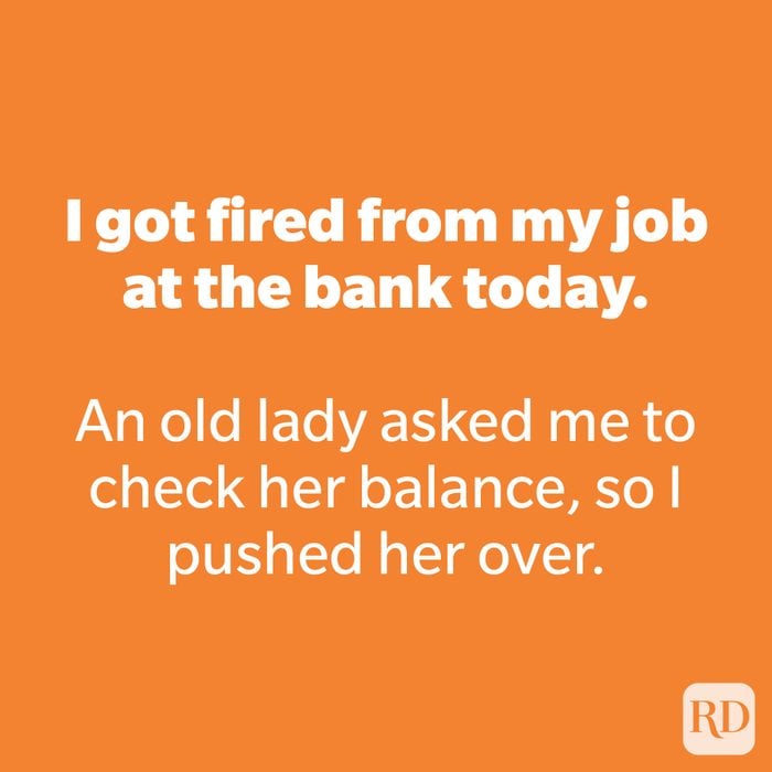 I got fired from my job at the bank today. 
