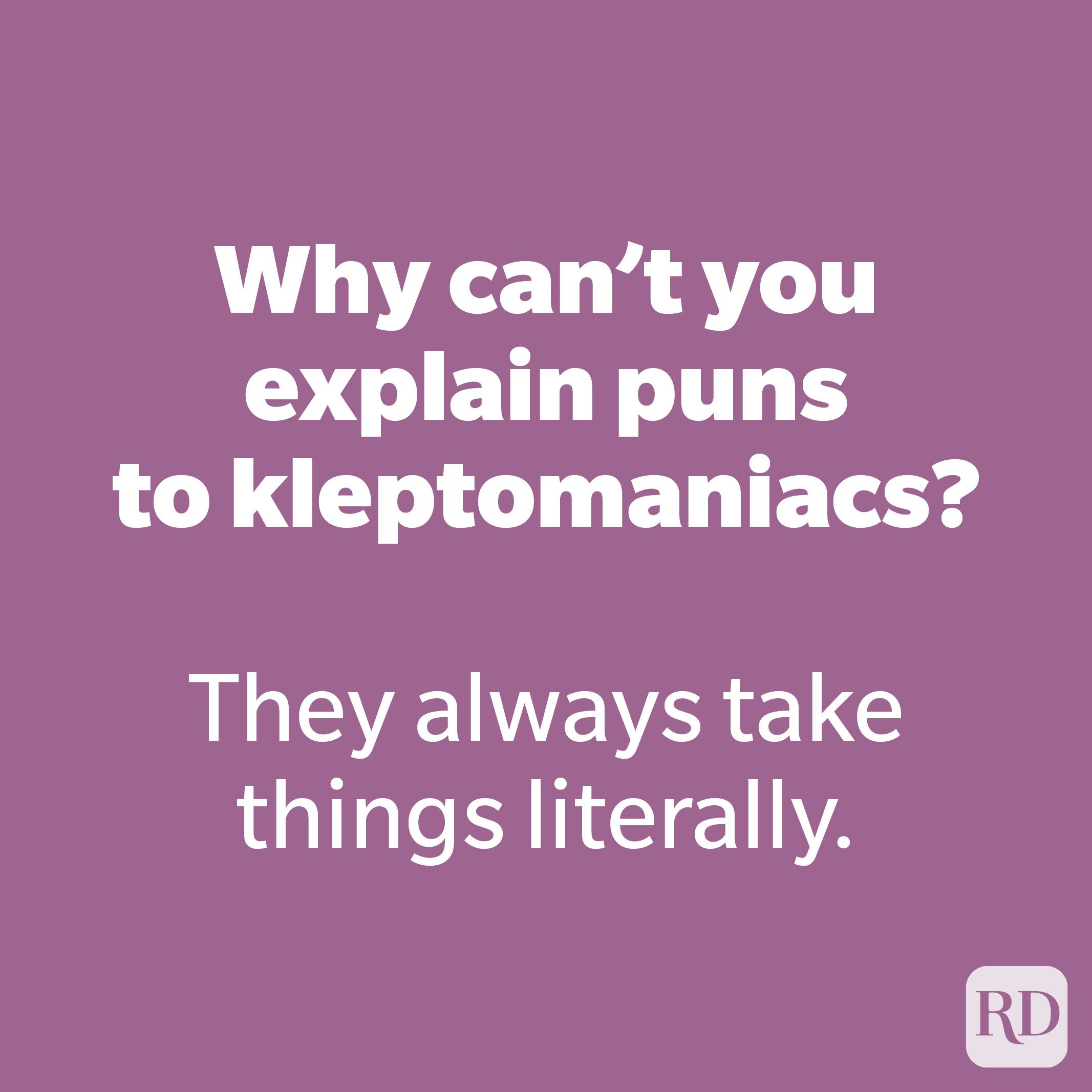 Why can't you explain puns to kleptomaniacs? 