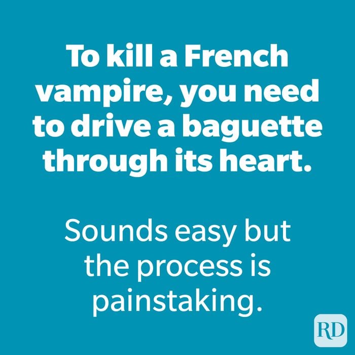 To kill a French vampire, you need to drive a baguette through its heart. 