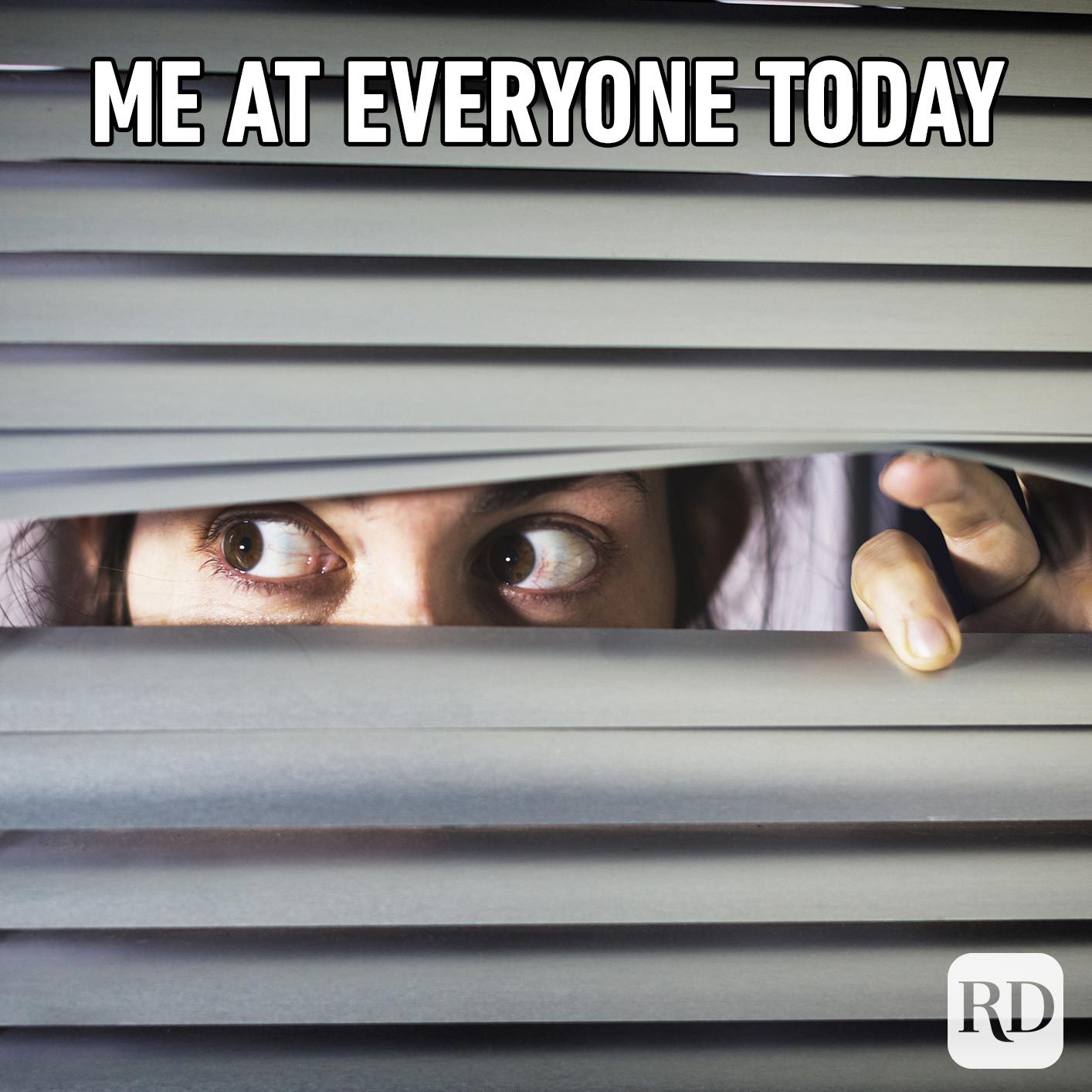Woman peeking through blinds. Meme text: Me at everyone today