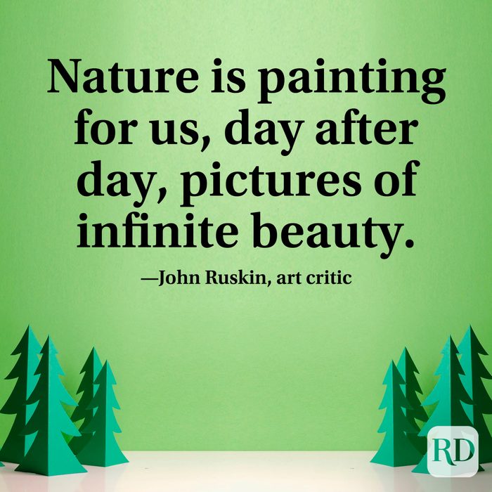 “Nature is painting for us, day after day, pictures of infinite beauty.” —John Ruskin, art critic