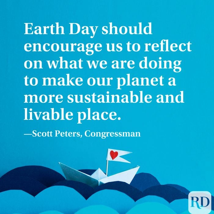Earth Day should encourage us to reflect on what we are doing to make our planet a more sustainable and livable place.” —Scott Peters, Congressman