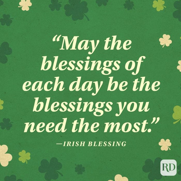 "May the blessings of each day be the blessings you need the most." —Irish blessing
