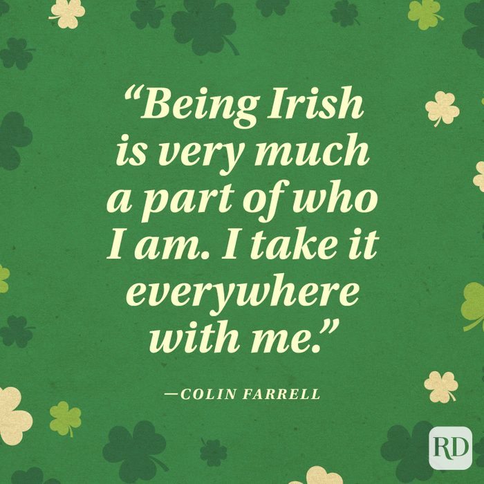 "Being Irish is very much a part of who I am. I take it everywhere with me." —Colin Farrell