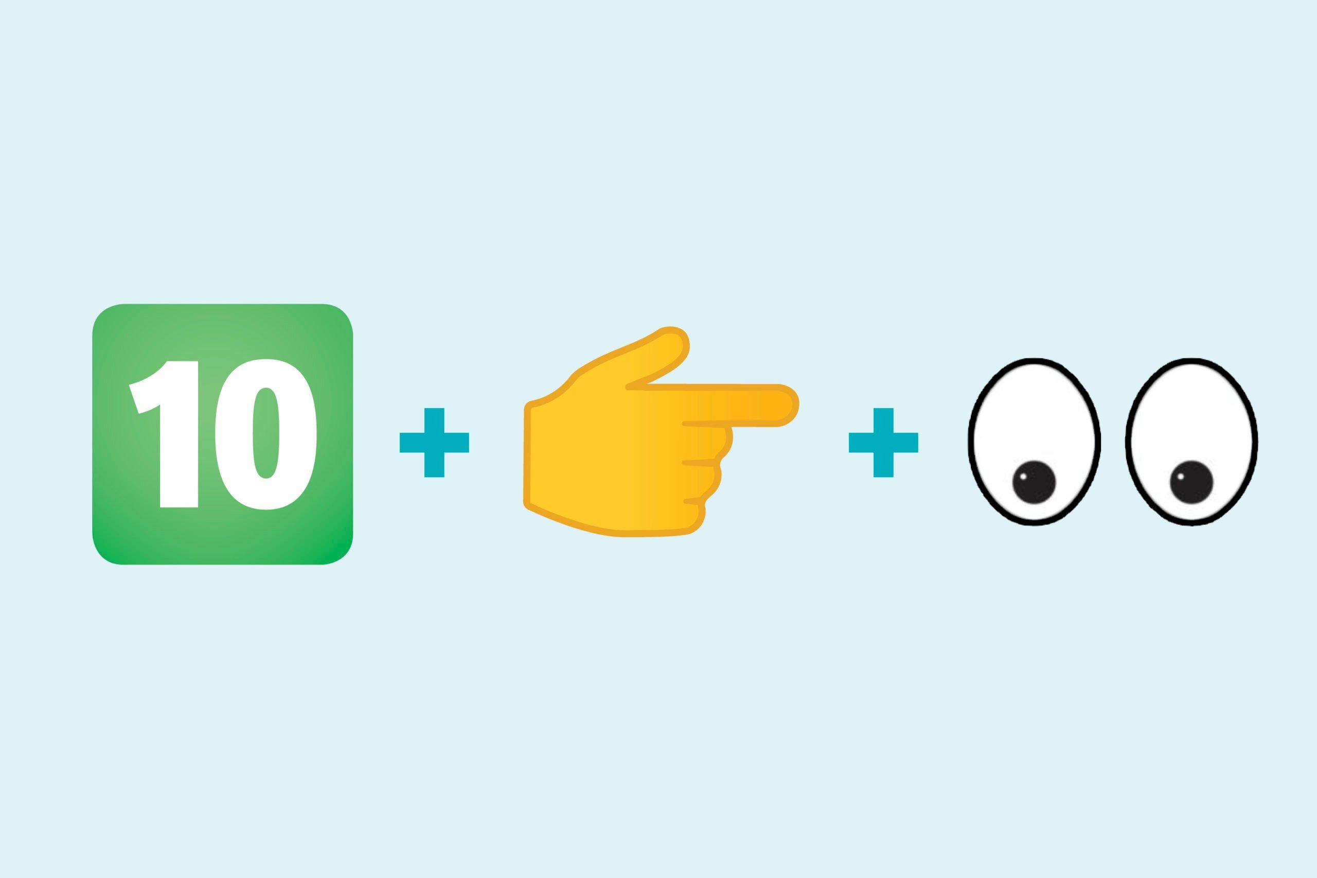 Number 10 emoji + point right emoji + eyes emoji