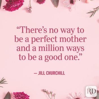 "There's no way to be a perfect mother and a million ways to be a good one."