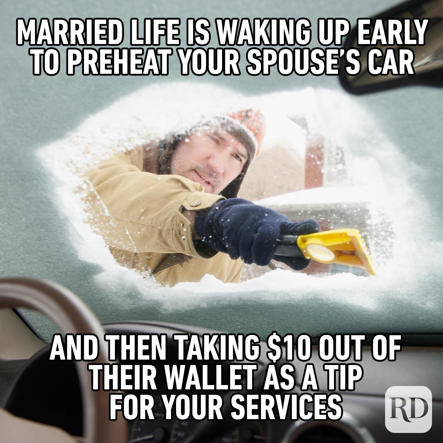 Man scraping snow off a car windshield. Meme text: Married life is waking up early to preheat your spouse’s car and then taking $10 out of their wallet as a tip for your services