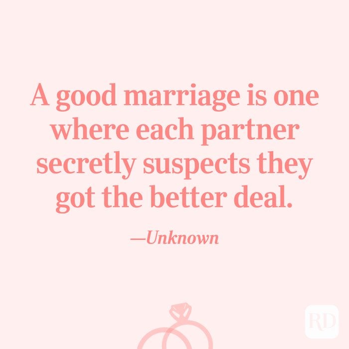 Marriage quote: “A good marriage is one where each partner secretly suspects they got the better deal.”—Unknown