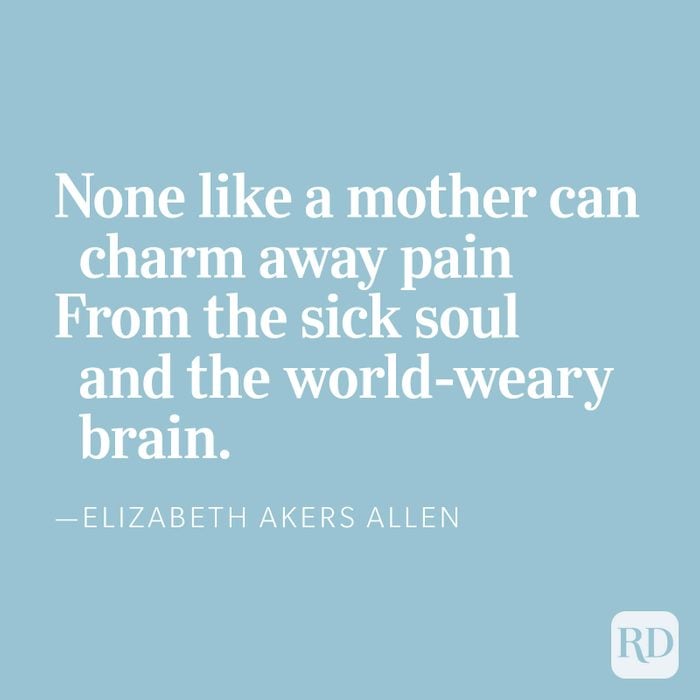 None like a mother can charm away pain From the sick soul and the world-weary brain