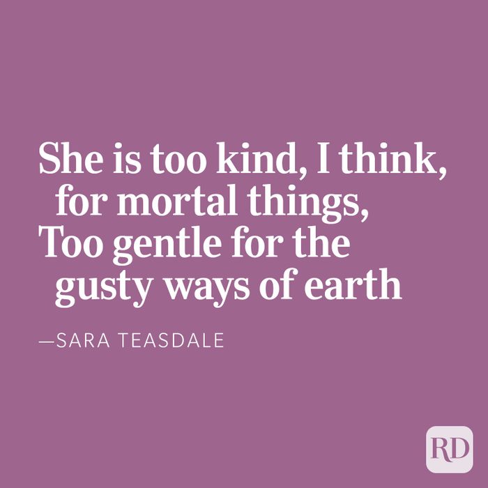 She is too kind, I think, for mortal things, Too gentle for the gusty ways of earth