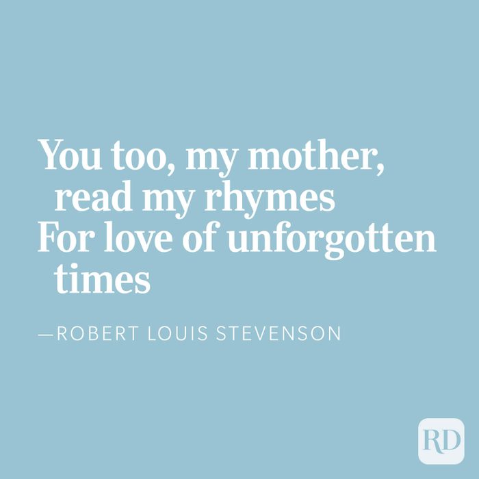 You too, my mother, read my rhymes For love of unforgotten times