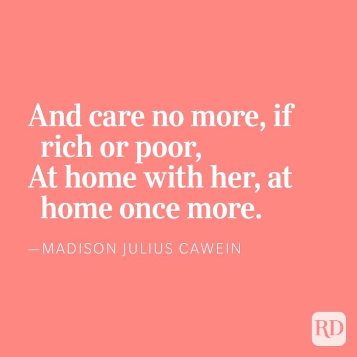 And care no more, if rich or poor, At home with her, at home once more.