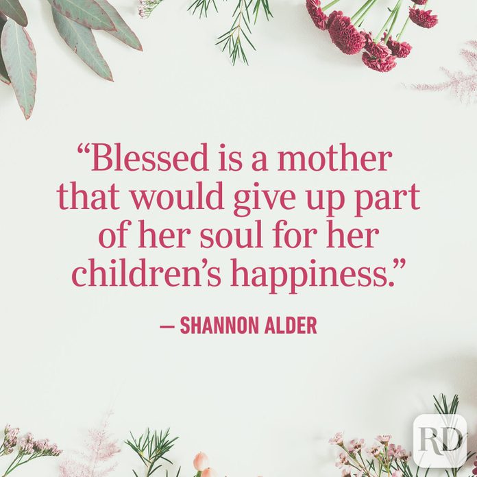 "Blessed is a mother that would give up part of her soul for her children's happiness."