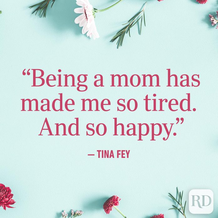"Being a mom has made me so tired. And so happy."