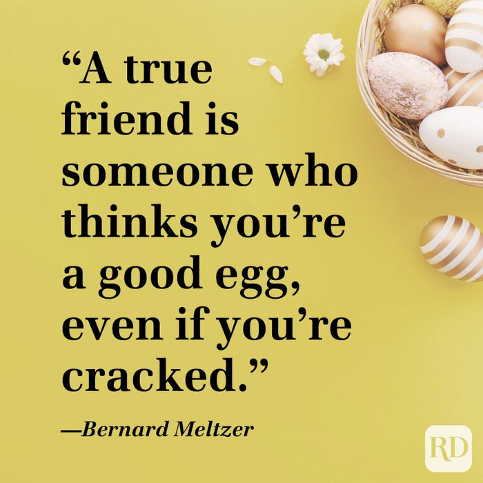 A True Friend Is Someone Who Thinks Youre A Good Egg Even If Youre Cracked Quote