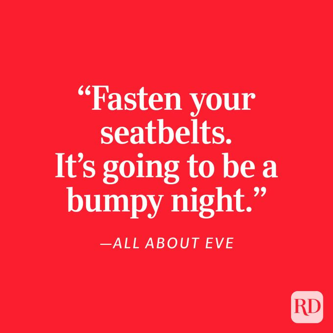 All About Eve "Fasten your seatbelts. It's going to be a bumpy night."