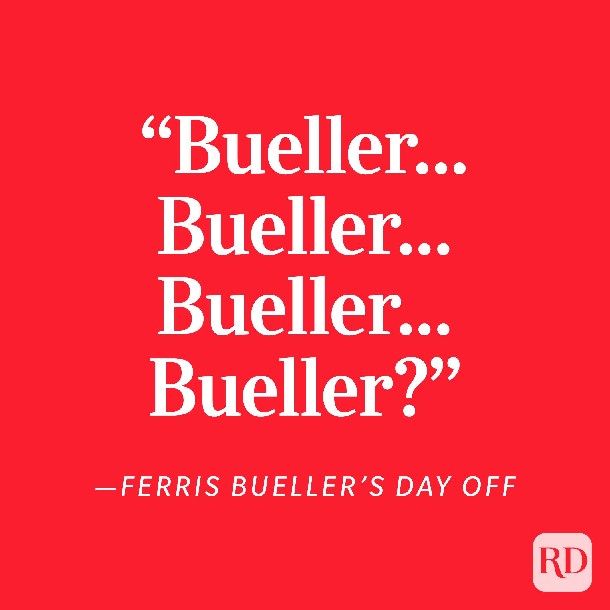 Ferris Bueller's Day Off "Bueller . . . Bueller . . . Bueller . . . Bueller?"