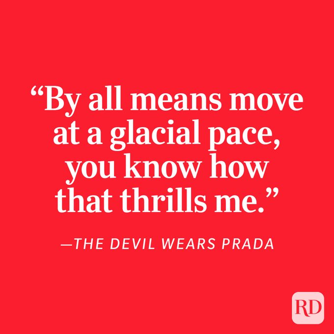 The Devil Wears Prada "By all means move at a glacial pace, you know how that thrills me."