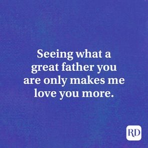 Seeing what a great father you are only makes me love you more.