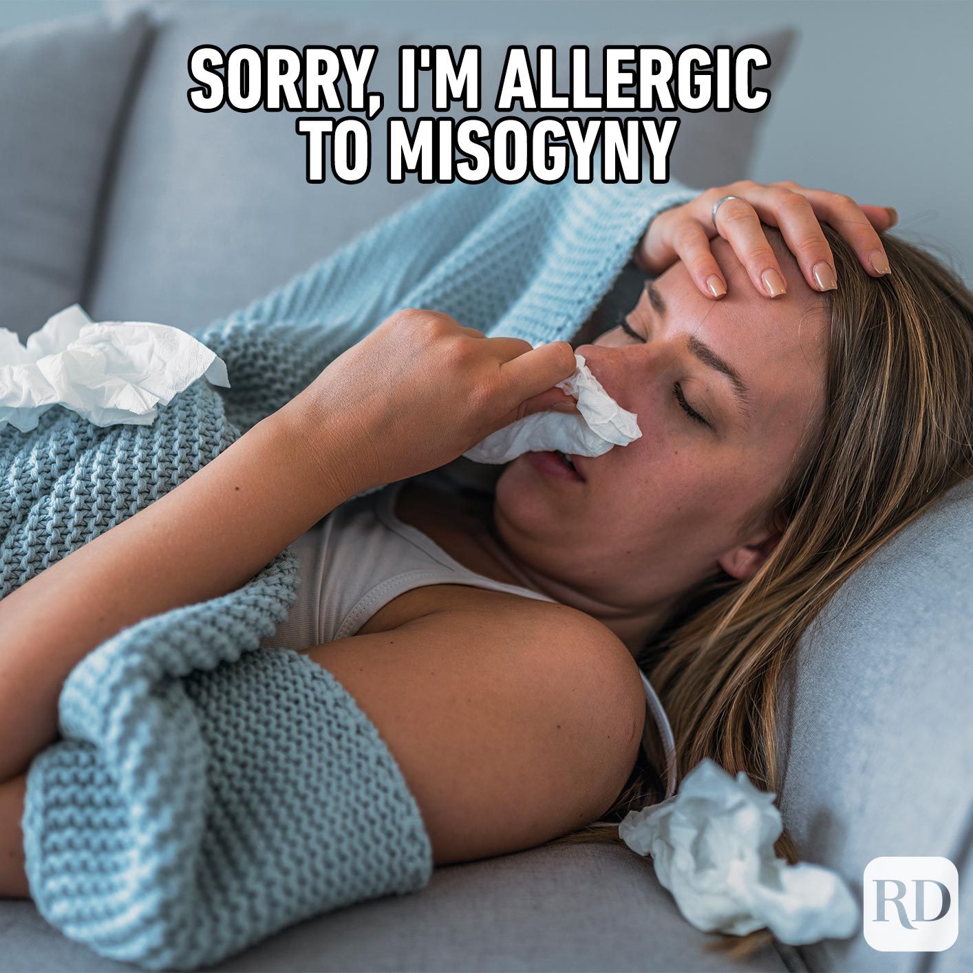 Woman sick on the couch. Meme text: Sorry, I'm allergic to misogyny