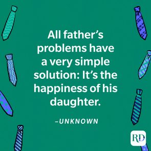 All father's problems have a very simple solution: Its the happiness of his daughter.Unknown