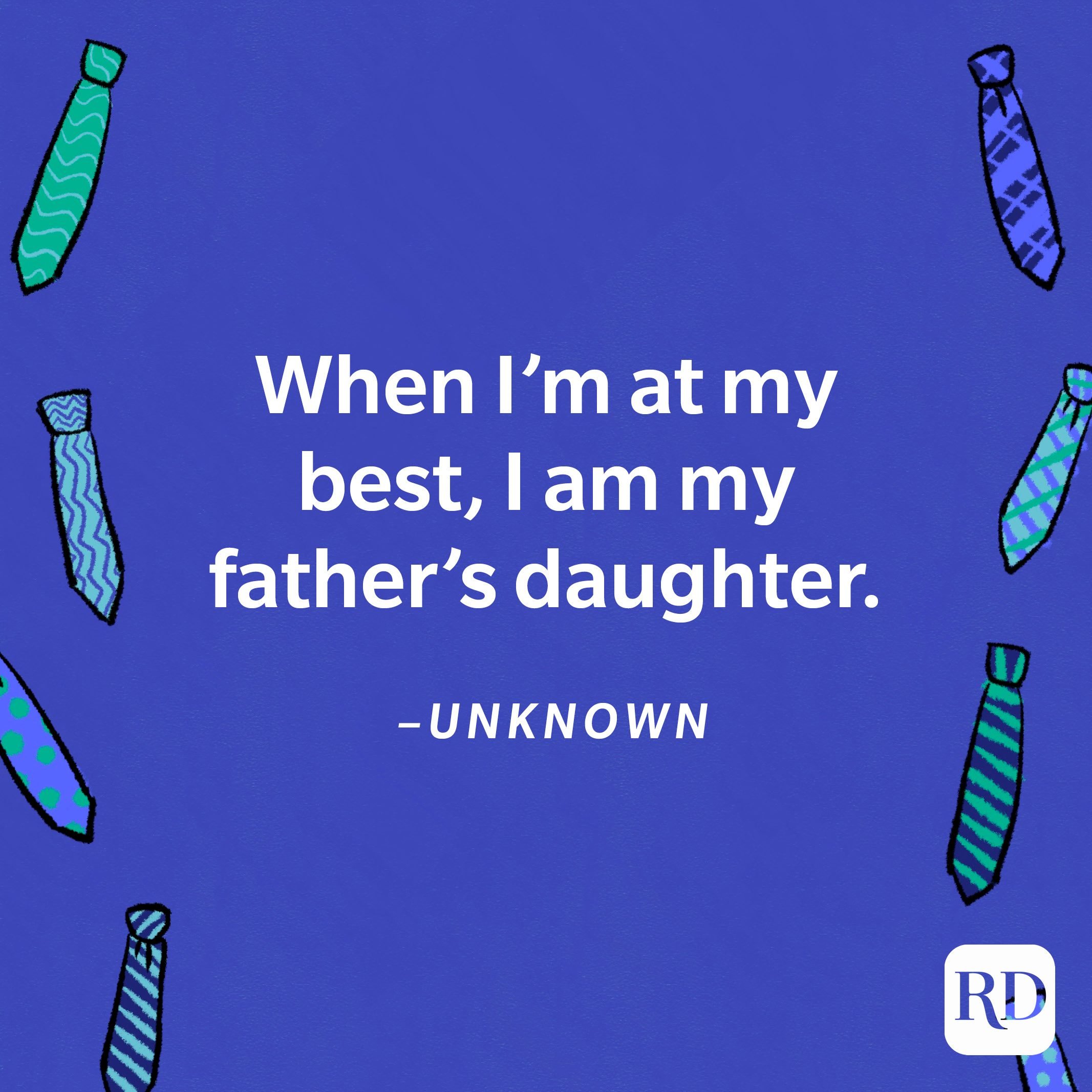 “When I’m at my best, I am my father’s daughter.”—Unknown