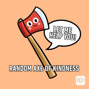Smiling axe that says "let me help you!" with the caption, Random Axe of Kindness