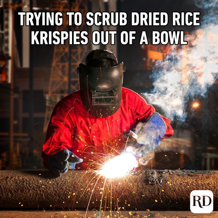 Welder. MEME TEXT: Trying to scrub dried Rice Krispies out of a bowl