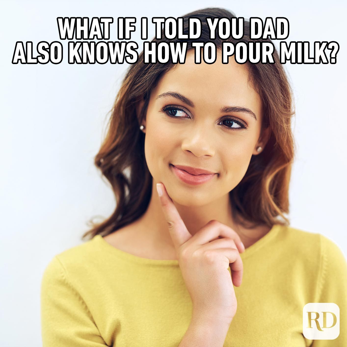 Woman thinking. MEME TEXT: What if I told you Dad also knows how to pour milk?