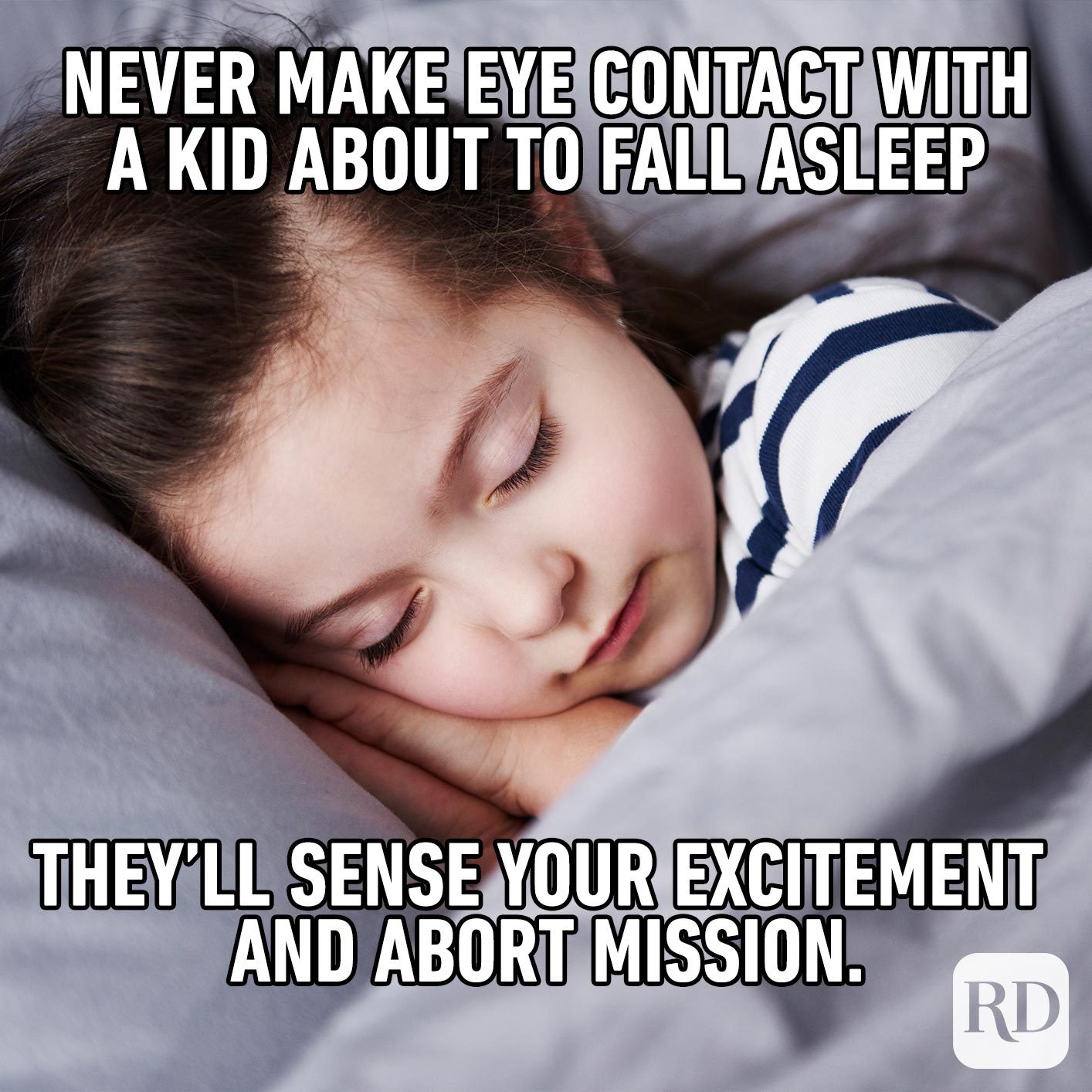Child in bed. MEME TEXT: Never make eye contact with a kid about to fall asleep—they'll sense your excitement and abort mission.