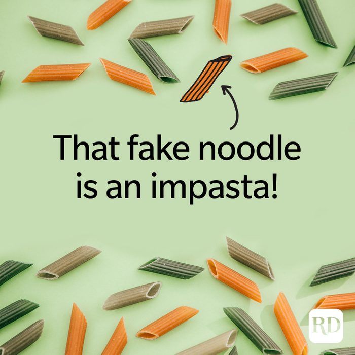 That fake noodle is an impasta!