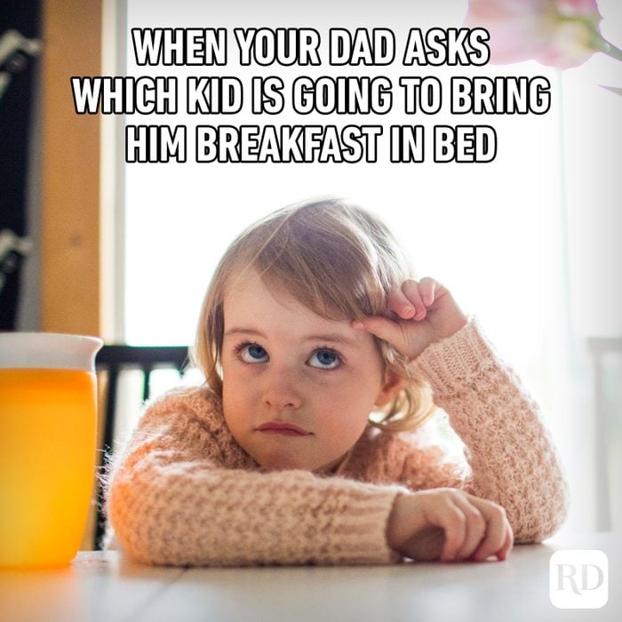 Little girl with hand on head looking up MEME TEXT: When your dad asks which kid is going to bring him breakfast in bed