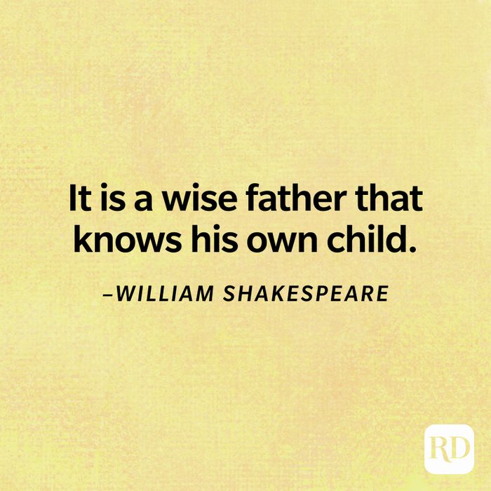 "It is a wise father that knows his own child." –William Shakespeare