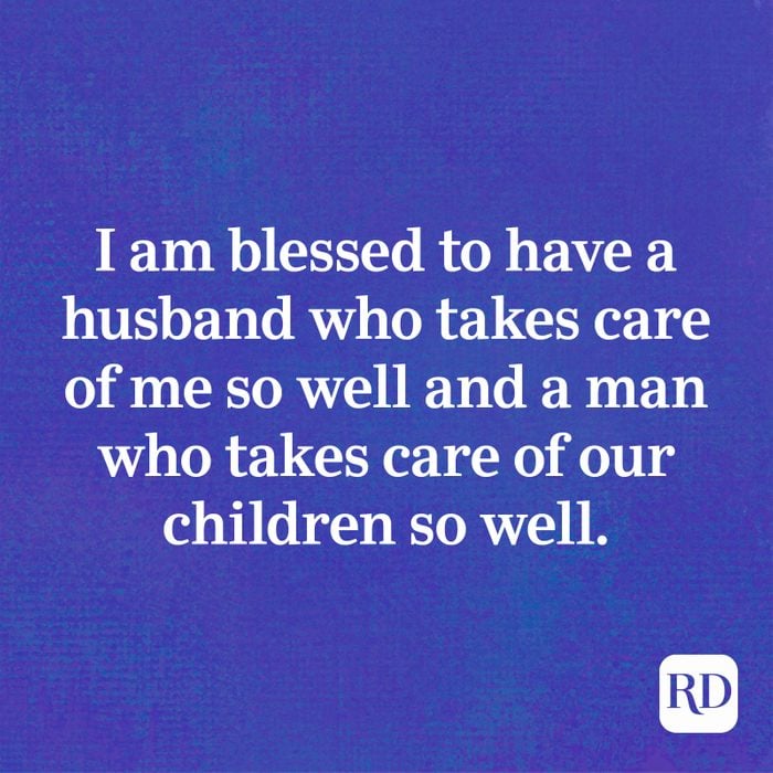 I am blessed to have a husband who takes care of me so well and a man who takes care of our children so well.