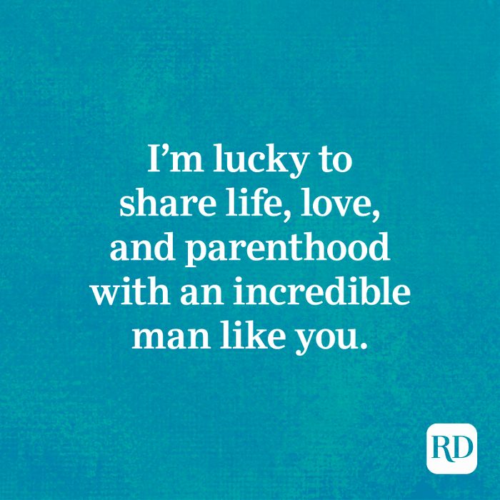 I’m lucky to share life, love, and parenthood with an incredible man like you.