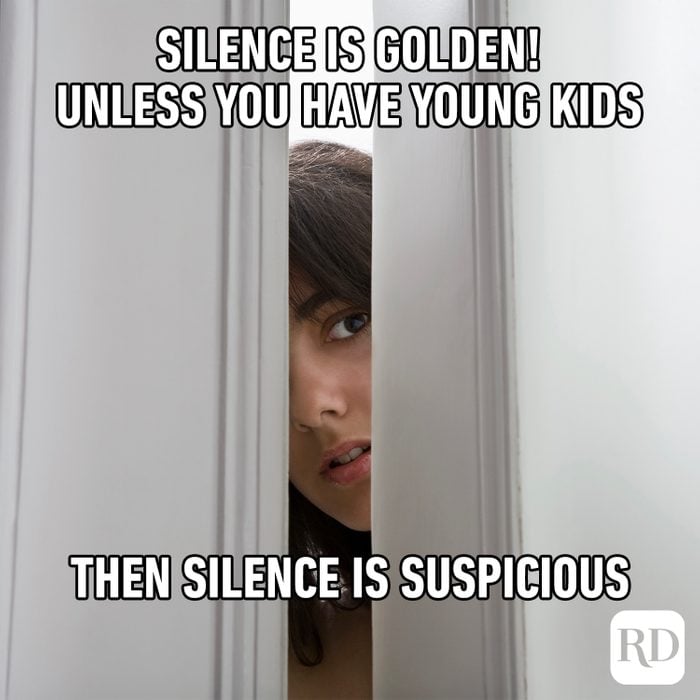 Woman peeking from door MEME TEXT: Silence is golden! Unless you have young kids then silence is suspicious